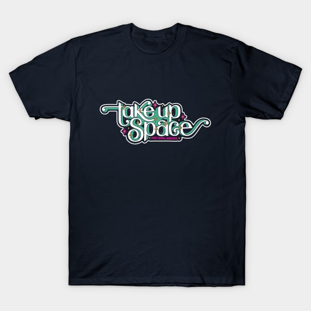 Take Up Space Body-Positive Art (Candy Mint) T-Shirt by Fat Girl Media